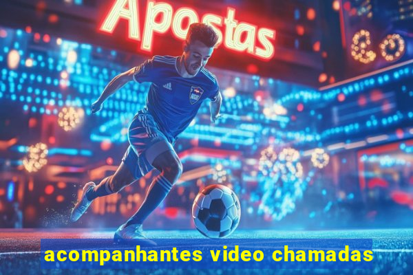 acompanhantes video chamadas